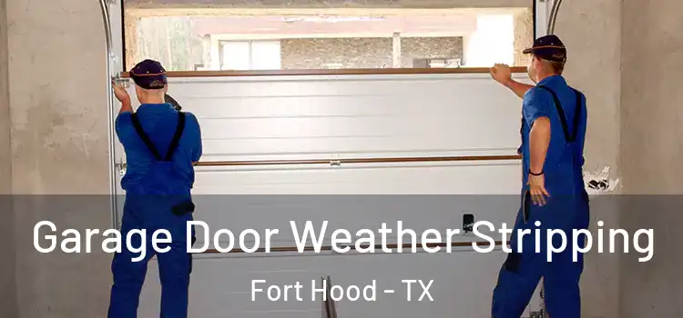  Garage Door Weather Stripping Fort Hood - TX
