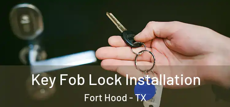 Key Fob Lock Installation Fort Hood - TX