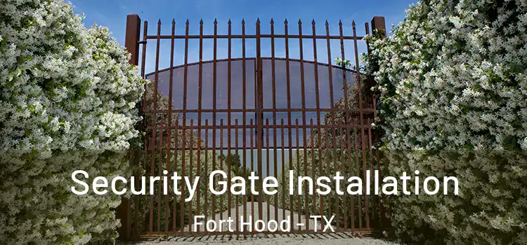 Security Gate Installation Fort Hood - TX